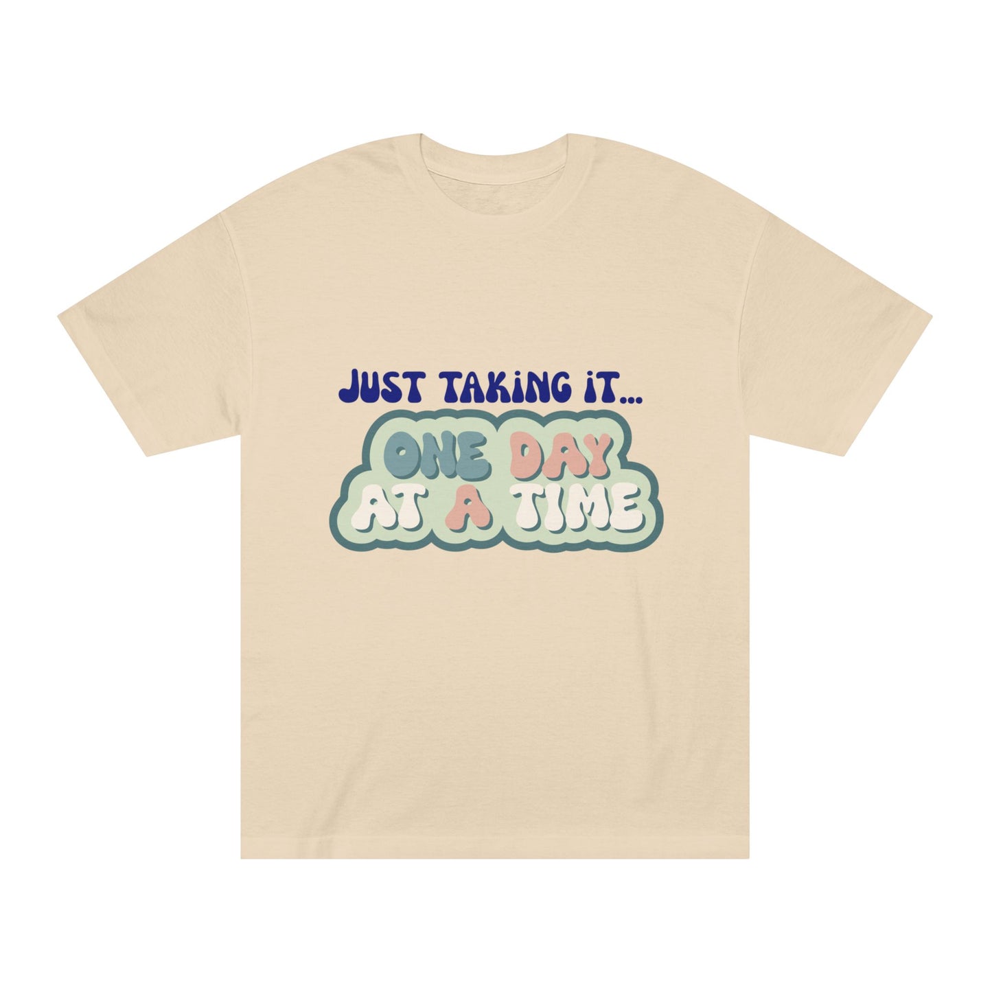 Motivational Unisex Tee - Just Taking It One Day at a Time, Relaxed Fit T-Shirt, Positive Vibes Shirt, Gift for Friends, Uplifting Fashion