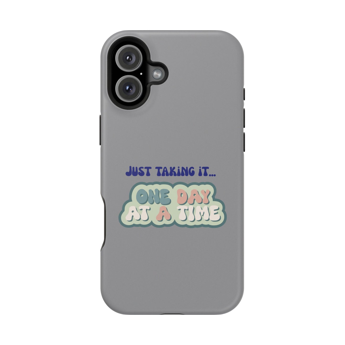 Just Taking It One Day at a Time Phone Case - Inspirational Impact-Resistant Cover, Motivational Gift, Unique Phone Accessory, [...]
