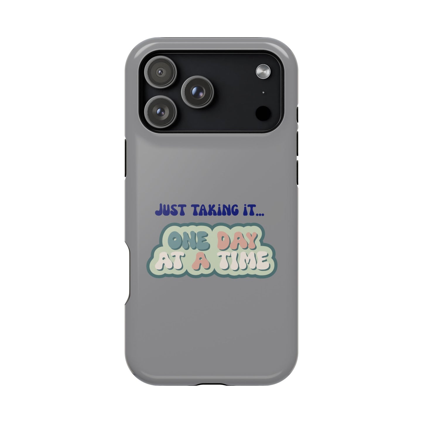 Just Taking It One Day at a Time Phone Case - Inspirational Impact-Resistant Cover, Motivational Gift, Unique Phone Accessory, [...]