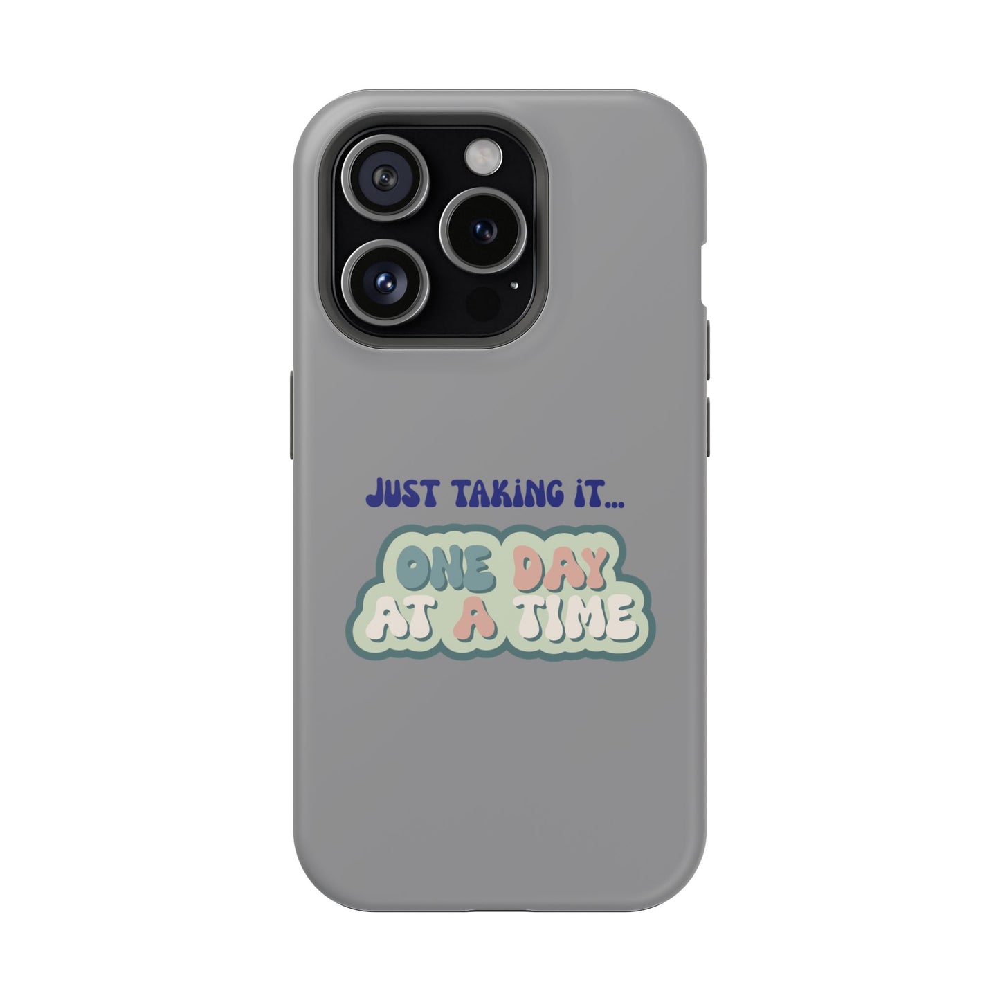Just Taking It One Day at a Time Phone Case - Inspirational Impact-Resistant Cover, Motivational Gift, Unique Phone Accessory, [...]