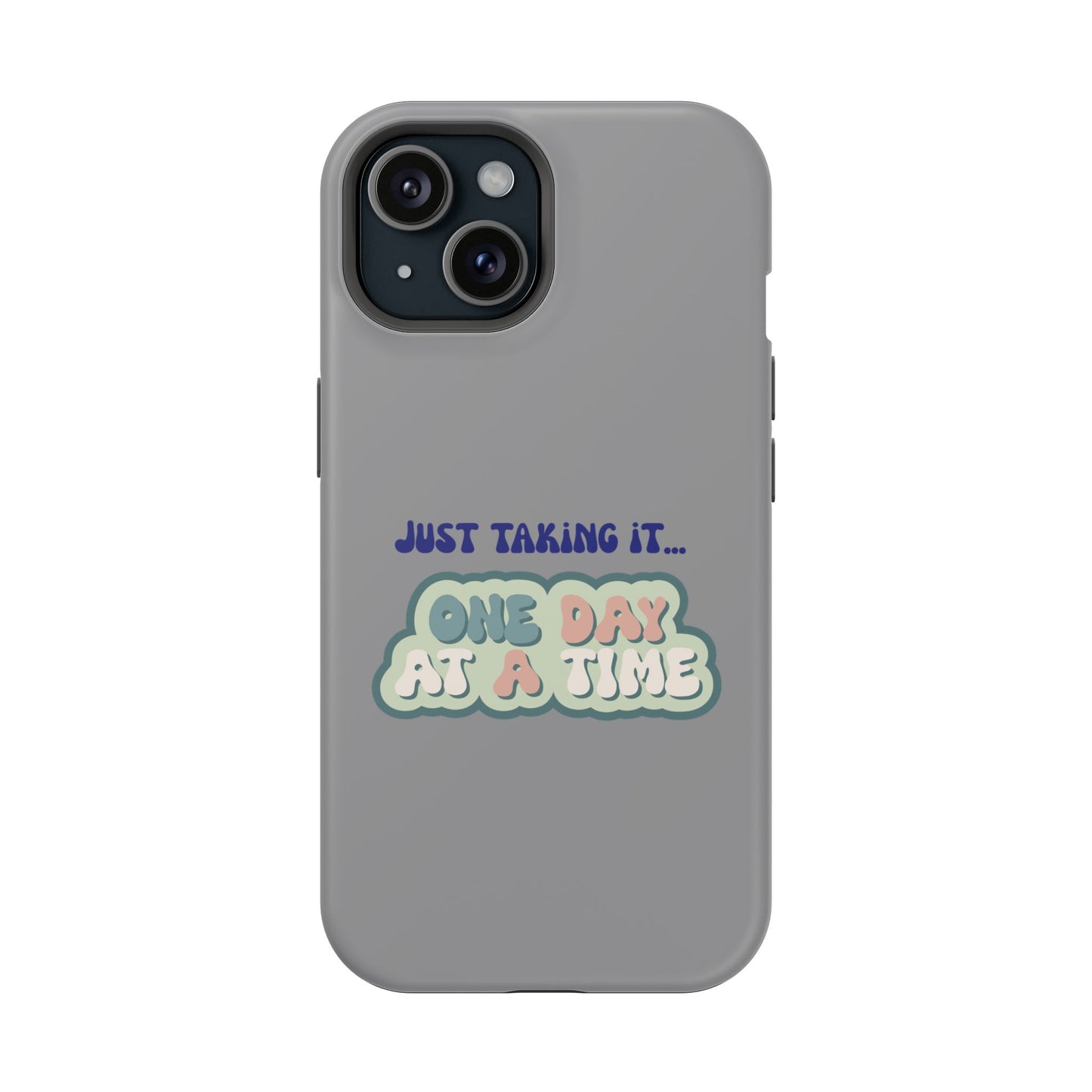 Just Taking It One Day at a Time Phone Case - Inspirational Impact-Resistant Cover, Motivational Gift, Unique Phone Accessory, [...]