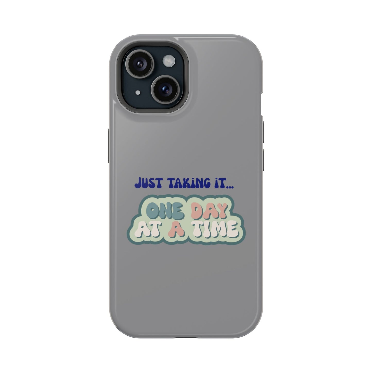 Just Taking It One Day at a Time Phone Case - Inspirational Impact-Resistant Cover, Motivational Gift, Unique Phone Accessory, [...]