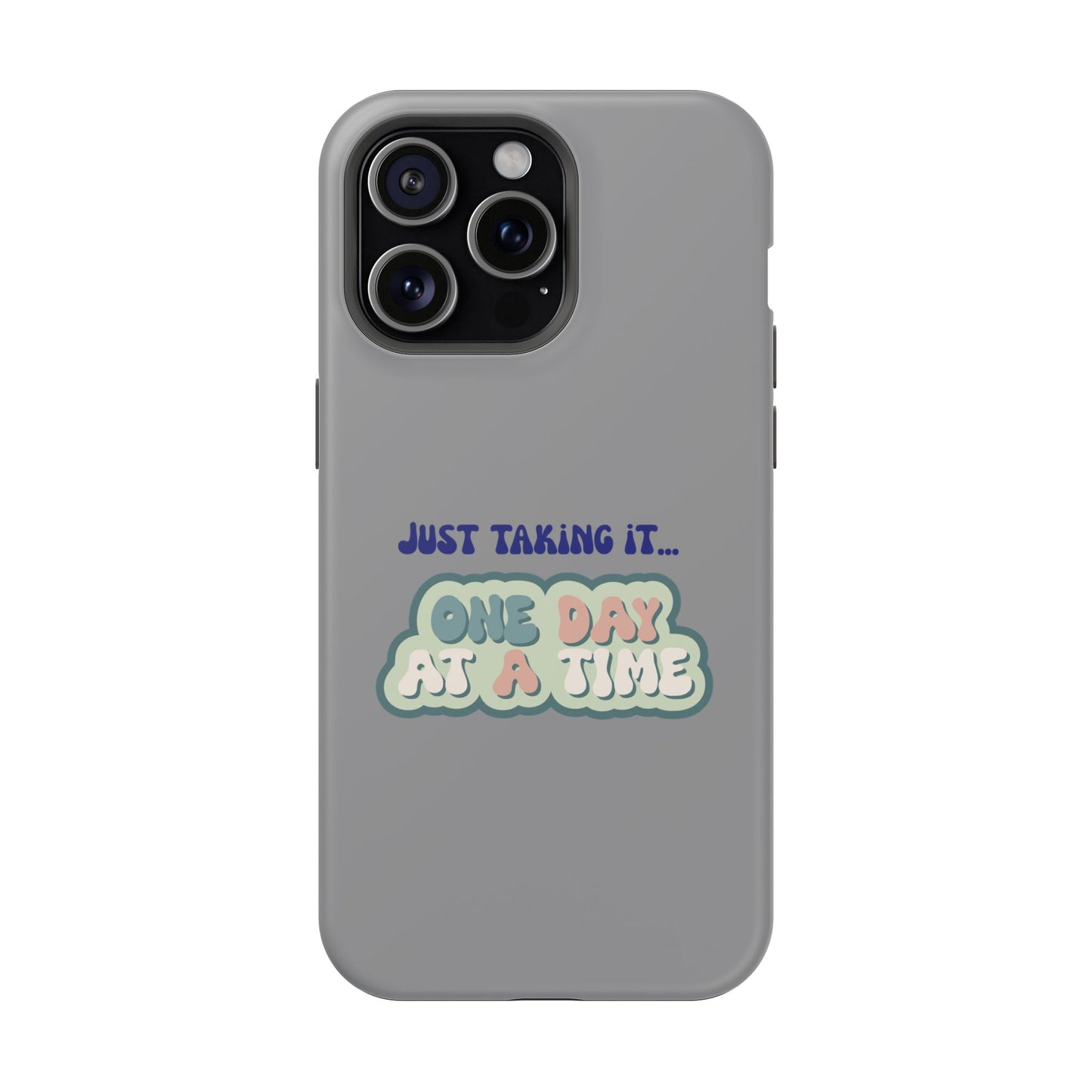 Just Taking It One Day at a Time Phone Case - Inspirational Impact-Resistant Cover, Motivational Gift, Unique Phone Accessory, [...]