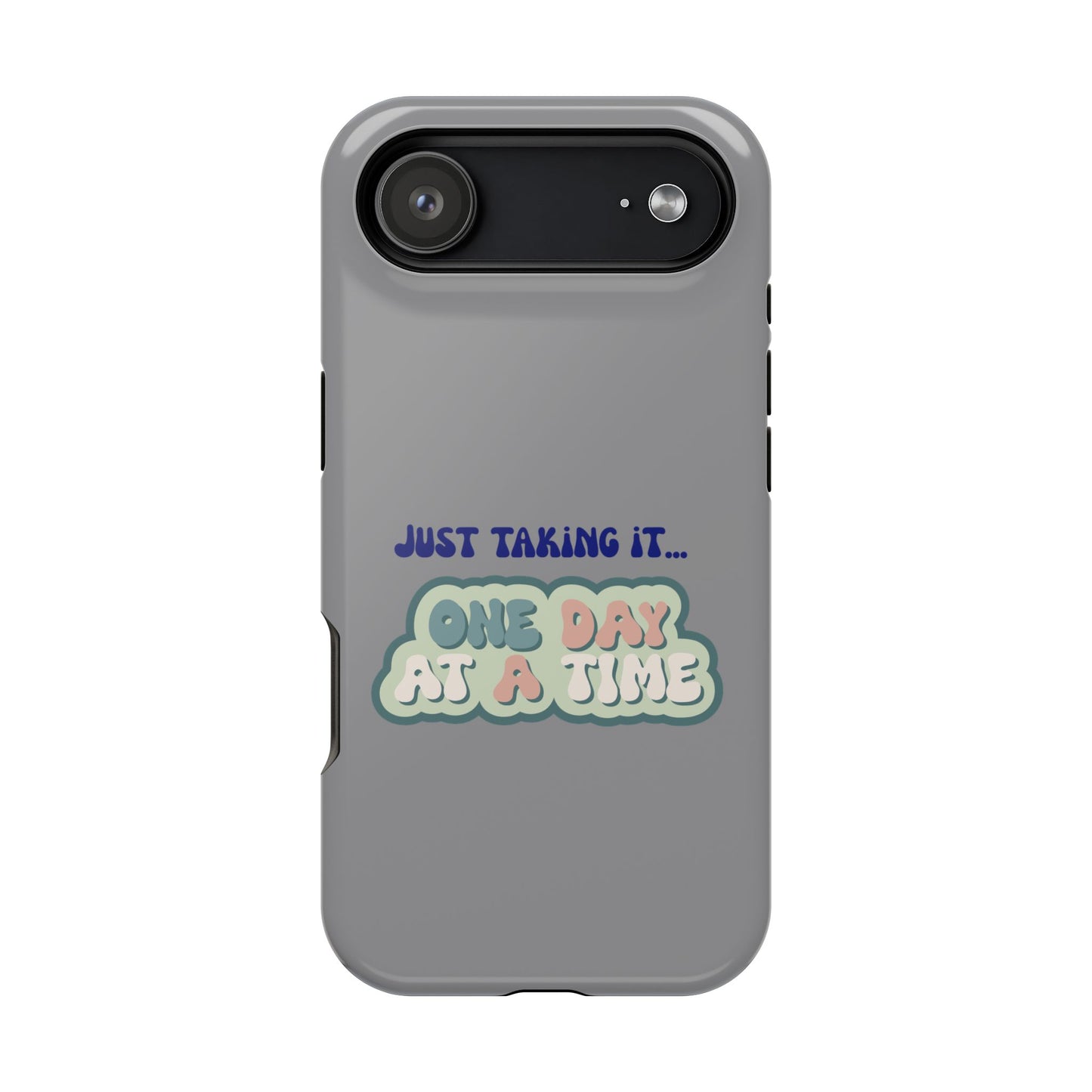Just Taking It One Day at a Time Phone Case - Inspirational Impact-Resistant Cover, Motivational Gift, Unique Phone Accessory, [...]