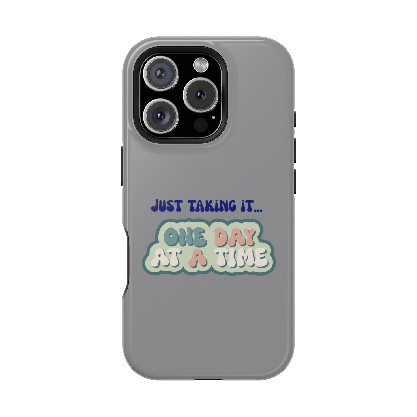 Just Taking It One Day at a Time Phone Case - Inspirational Impact-Resistant Cover, Motivational Gift, Unique Phone Accessory, [...]
