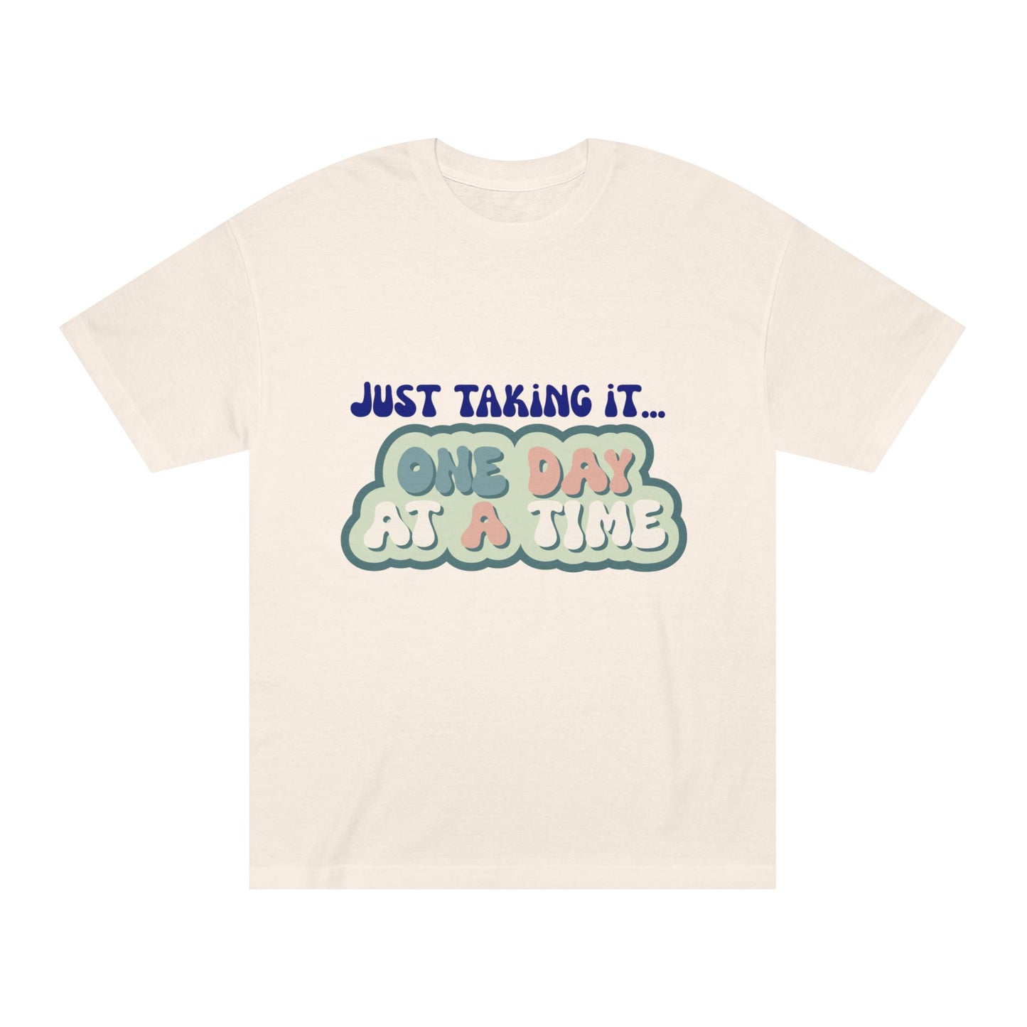 Motivational Unisex Tee - Just Taking It One Day at a Time, Relaxed Fit T-Shirt, Positive Vibes Shirt, Gift for Friends, Uplifting Fashion