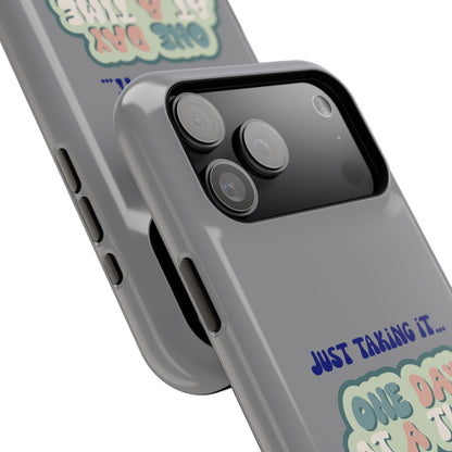 Just Taking It One Day at a Time Phone Case - Inspirational Impact-Resistant Cover, Motivational Gift, Unique Phone Accessory, [...]